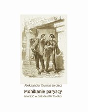 Mohikanie paryscy. Powie w osiemnastu tomach, Aleksander Dumas