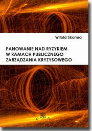 Panowanie nad ryzykiem w ramach publicznego zarzdzania kryzysowego, Witold Skomra