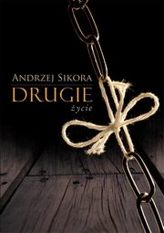 ksiazka tytu: Drugie ycie autor: Andrzej Sikora