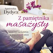 Z pamitnika masaysty, czyli nic, co ludzkie, nie jest mi (ju) obce, Agnieszka Dydycz