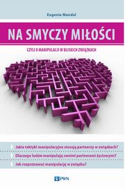 ksiazka tytu: Na smyczy mioci, czyli o manipulacji w bliskich zwizkach autor: Eugenia Mandal