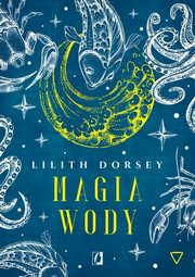 ksiazka tytu: Magia wody. ywioy autor: Lilith Dorsey