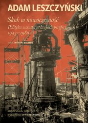 ksiazka tytu: Skok w nowoczesno: Polityka wzrostu w krajach peryferyjnych 1943-1980 autor: Adam Leszczyski