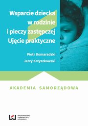 ksiazka tytu: Wsparcie dziecka w rodzinie i pieczy zastpczej autor: Piotr Domaradzki, Jerzy Krzyszkowski