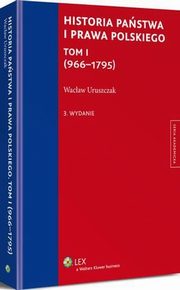 Historia pastwa i prawa polskiego. Tom I (966-1795), Wacaw Uruszczak