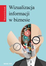 ksiazka tytu: Wizualizacja informacji w biznesie autor: Wojciech Korsak