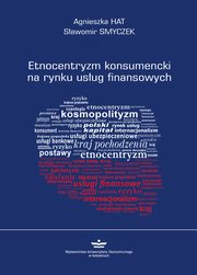 Etnocentryzm konsumencki na rynku usug finansowych, Agnieszka Hat, Sawomir Smyczek
