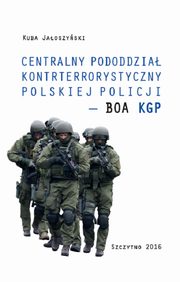 Centralny pododdzia kontrterrorystyczny polskiej Policji ? BOA KGP, Kuba Jaoszyski