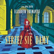 Strze sie damy. Trylogia Tudorw. Tom 3, Elizabeth Fremantle