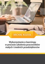 Wykorzystanie e-learningu w procesie szkolenia pracownikw maych i rednich przedsibiorstw, Micha Kozio