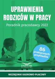 Uprawnienia rodzicw w pracy Poradnik pracodawcy 2022, Praca zbiorowa
