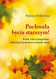 ksiazka tytu: Pochwaa bycia starszym! autor: Halina Orowska