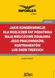 Jakie konsekwencje dla rozlicze VAT podatnika maj nieuczciwe dziaania jego pracownikw, kontrahentw lub osb trzecich, Aneta Szwch