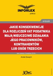 ksiazka tytu: Jakie konsekwencje dla rozlicze VAT podatnika maj nieuczciwe dziaania jego pracownikw, kontrahentw lub osb trzecich autor: Aneta Szwch