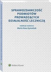 Sprawozdawczo podmiotw prowadzcych dziaalno lecznicz, Maria Hass-Symotiuk, Boena Nadolna, Aleksandra Szewieczek