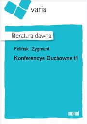 ksiazka tytu: Konferencye Duchowne, t. 1 autor: Zygmunt Feliski