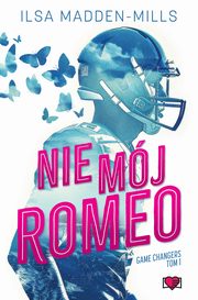 Nie mj Romeo. Game Changers. Tom 1, Ilsa Madden-Mills