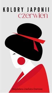 Kolory Japonii. Czerwie, Magdalena Zachara-Darmosz