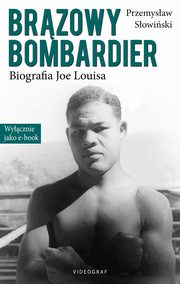 Brzowy Bombardier. Biografia Joe Louisa, Przemysaw Sowiski