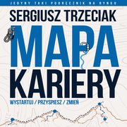 Mapa Kariery ? Wystartuj / Przyspiesz / Zmie, Sergiusz Trzeciak