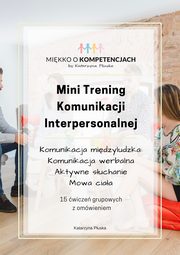 Mini Trening Komunikacji Interpersonalnej. 15 wicze grupowych z omwieniem, Katarzyna Puska