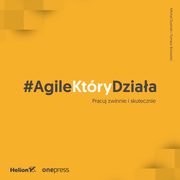 #AgileKtryDziaa. Pracuj zwinnie i skutecznie, Micha Dusiski, Tomasz Borowiec