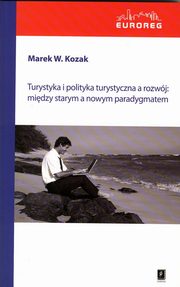 Turystyka i polityka turystyczna a rozwj: midzy starym a nowym paradygmatem, Marek Kozak