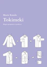 ksiazka tytu: Tokimeki. Magia sprztania w praktyce autor: Marie Kondo