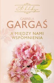 ksiazka tytu: A midzy nami wspomnienia autor: Gabriela Garga