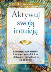 Aktywuj swoj intuicj, Liz Roberta