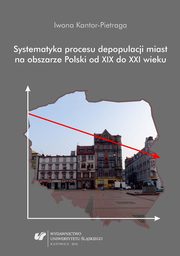 ksiazka tytu: Systematyka procesu depopulacji miast na obszarze Polski od XIX do XXI wieku - 04 Literatura, Aneksy autor: Iwona Kantor-Pietraga