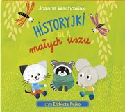 ksiazka tytu: Historyjki dla maych uszu autor: Joanna Wachowiak