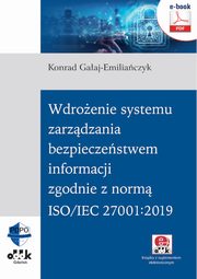 Wdroenie systemu zarzdzania bezpieczestwem informacji zgodnie z norm ISO/IEC 27001:2019 (e-book z suplementem elektronicznym), Konrad Gaaj-Emiliaczyk