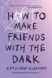 ksiazka tytu: How to Make Friends with the Dark autor: Kathleen Glasgow