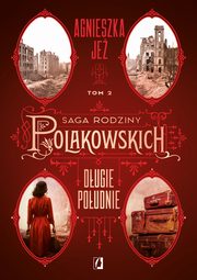Dugie poudnie. Saga rodziny Polakowskich. Tom 2, Agnieszka Je