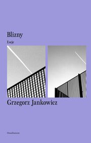 Blizny. Eseje, Grzegorz Jankowicz