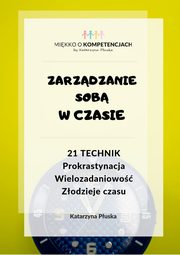 Zarzdzanie sob w czasie. 21 technik. Prokrastynacja. Wielozadaniowo. Zodzieje czasu, Katarzyna Puska