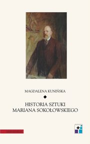 ksiazka tytu: Historia sztuki Mariana Sokoowskiego autor: Magdalena Kuniska