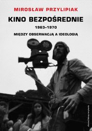 Kino bezporednie. Tom III. Midzy obserwacj a ideologi, Mirosaw Przylipiak