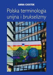 ksiazka tytu: Polska terminologia unijna i brukselizmy autor: Anna Ciostek