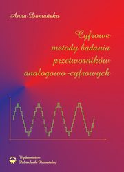 Cyfrowe metody badania przetwornikw analogowo-cyfrowych, Anna Domaska