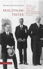 Mieczysaw Treter - estetyk, krytyk sztuki oraz ?szara eminencja? midzywojennego ycia artystyczneg, Diana Wasilewska