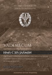 Vademecum uytkownika oprogramowania HMS C3IS Jamin zautomatyzowanego systemu zarzdzania walk poziomu operacyjnego/taktycznego w wersji klienckiej. Poziom podstawowy, Bartosz Biernacik, Lucjan Grel, Tomasz Surwio