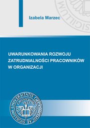 Uwarunkowania rozwoju zatrudnialnoci pracownikw w organizacji, Izabela Marzec