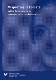 ksiazka tytu: Wspczesna kobieta - szkice do portretu na tle przemian spoeczno-kulturowych - 01 Dobra ona ma korona ? o rolach penionych przez europejskie kobiety od czasw staroytnych po wspczesno autor: 