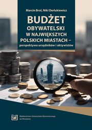 Budet obywatelski w najwikszych polskich miastach ? perspektywa urzdnikw i aktywistw, Marcin Brol, Niki Derlukiewicz