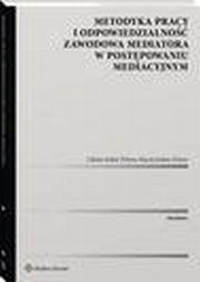 Metodyka pracy i odpowiedzialno zawodowa mediatora w postpowaniu mediacyjnym., Liliana Indan-Pykno, Maciej Indan-Pykno