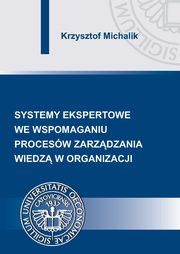 Systemy ekspertowe we wspomaganiu procesw zarzdzania wiedz w organizacji, Krzysztof Michalik