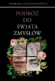 PODRӯ DO WIATA ZMYSW, Barbara Szczepanowicz