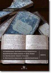 Antroponimia historycznego pogranicza mazowiecko-podlaskiego w XVIII wieku na przykadzie parafii Stoczek w wczesnym dekanacie kamieczykowskim, Monika Kresa